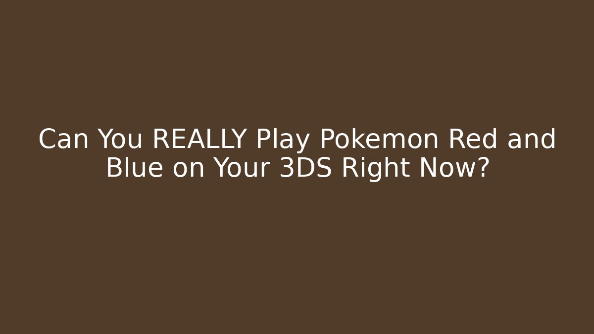 Can You REALLY Play Pokémon Red and Blue on Your 3DS Right Now?