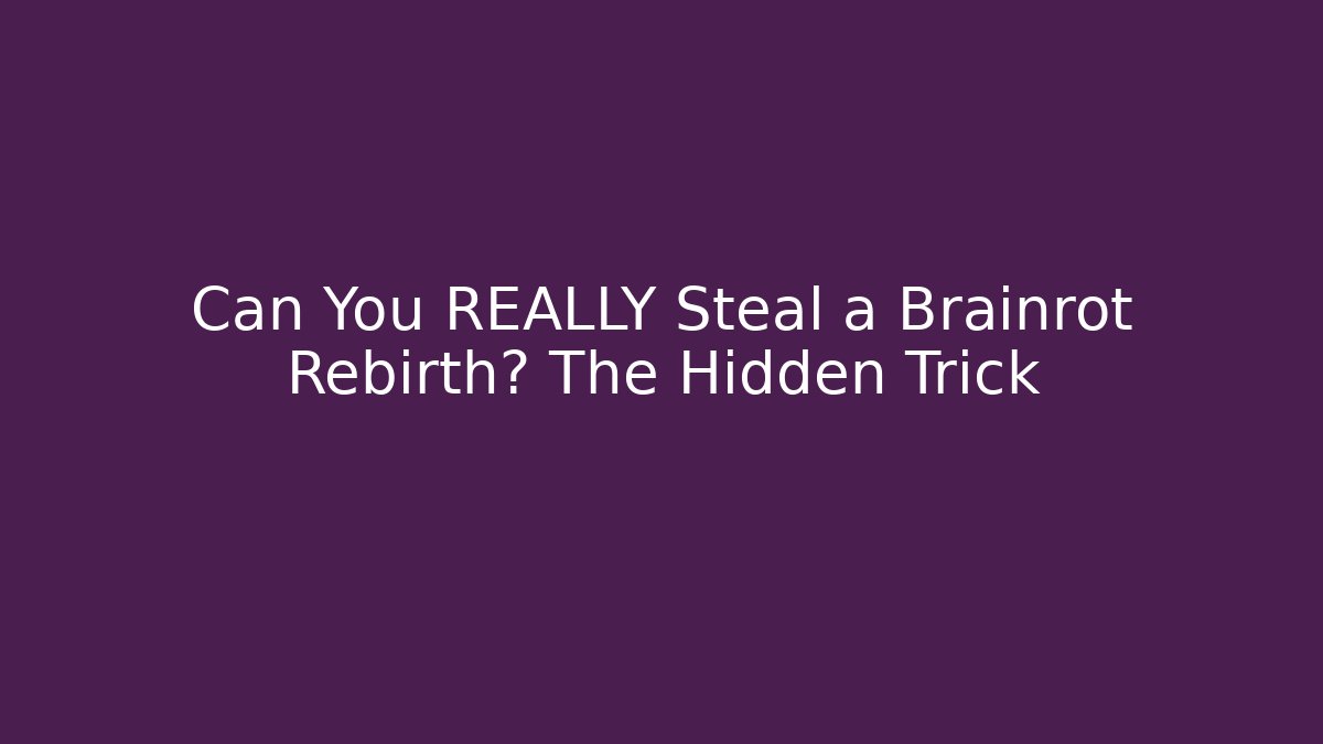 Can You REALLY Steal a Brainrot Rebirth? The Hidden Trick