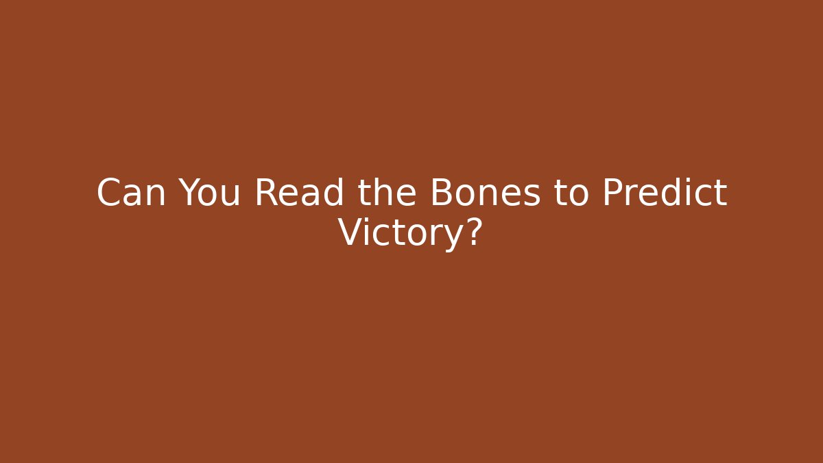 Can You Read the Bones to Predict Victory?