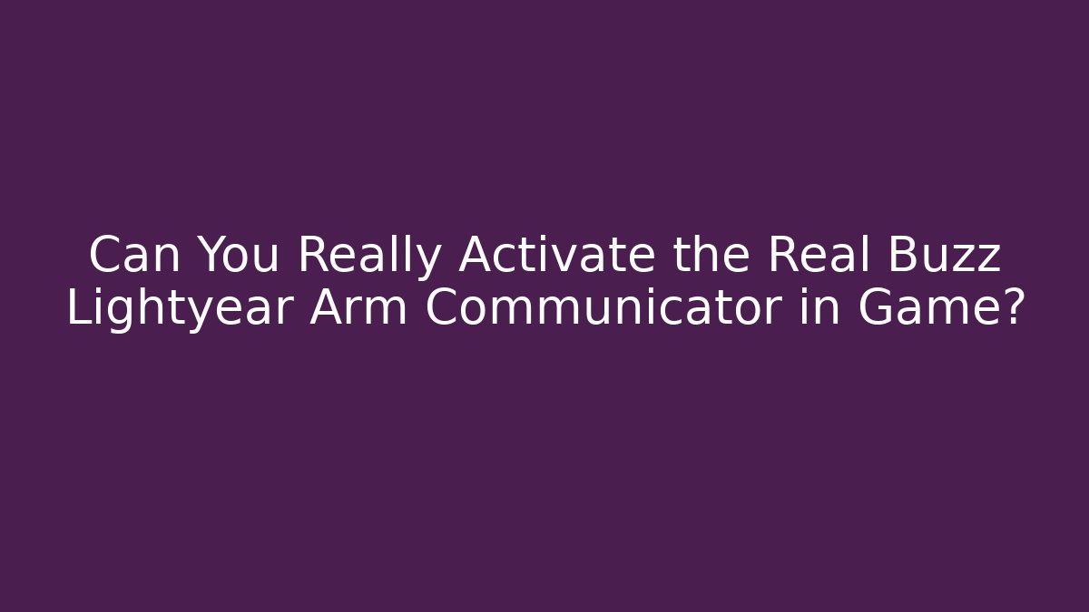 Can You Really Activate the Real Buzz Lightyear Arm Communicator in Game?