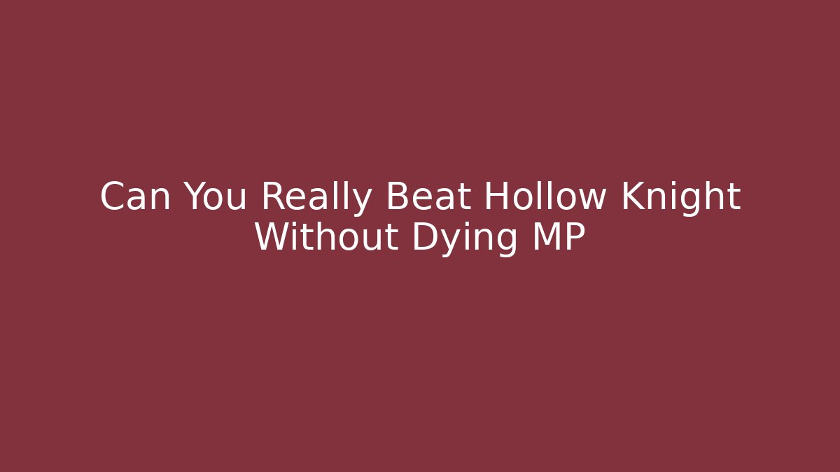Can You Really Beat Hollow Knight Without Dying MP
