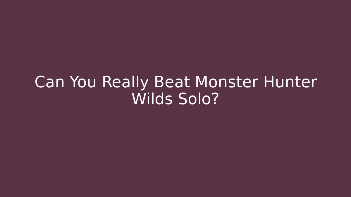 Can You Really Beat Monster Hunter Wilds Solo? - Create More Assets