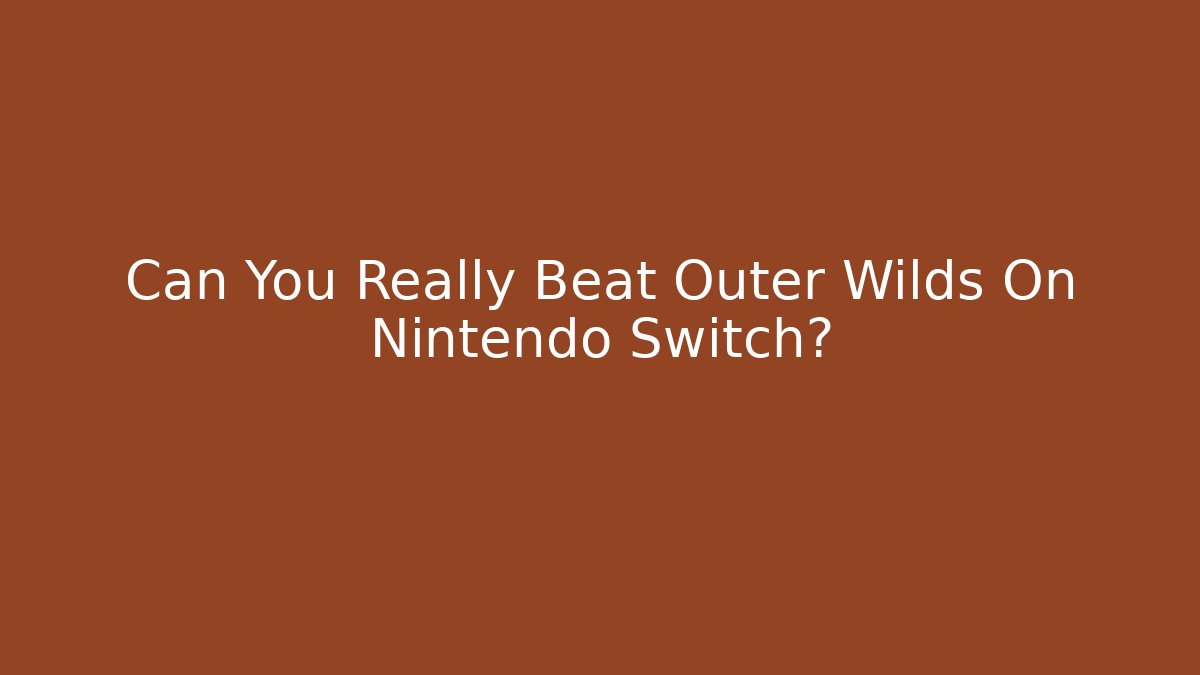 Can You Really Beat Outer Wilds On Nintendo Switch?