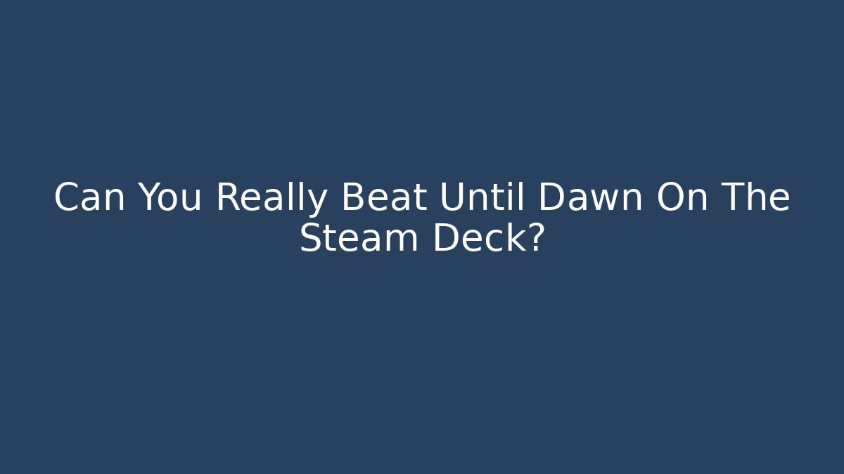 Can You Really Beat Until Dawn On The Steam Deck? - Create More Assets