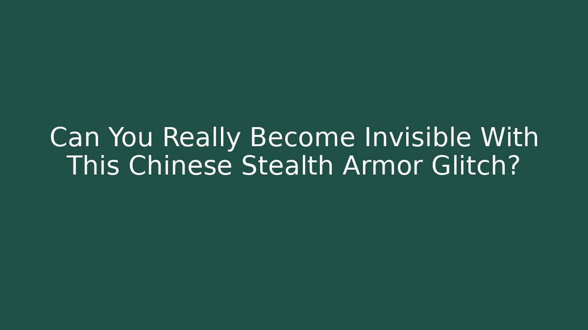 Can You Really Become Invisible With This Chinese Stealth Armor Glitch?