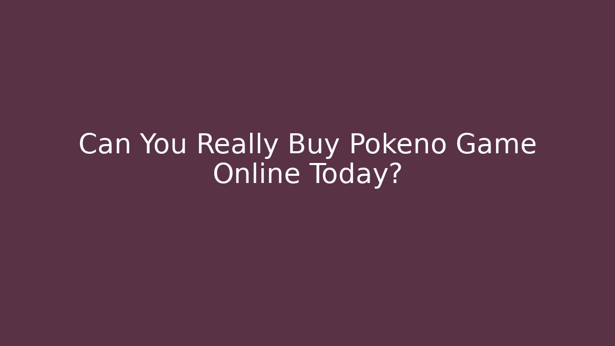 Can You Really Buy Pokeno Game Online Today?