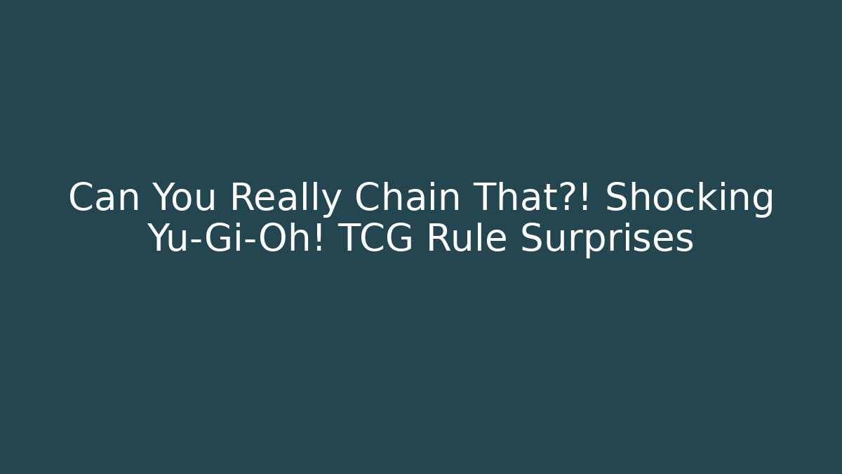 Can You Really Chain That?! Shocking Yu-Gi-Oh! TCG Rule Surprises