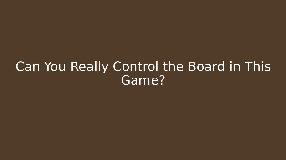 Can You Really Control the Board in This Game? - Create More Assets