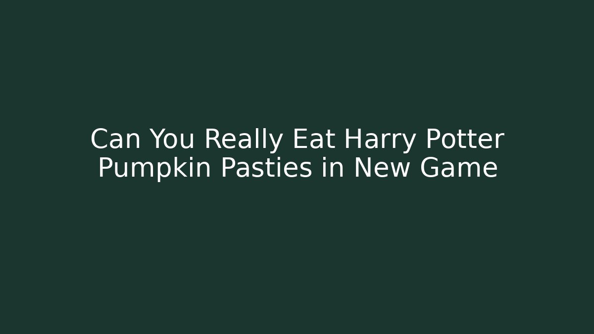 Can You Really Eat Harry Potter Pumpkin Pasties in New Game