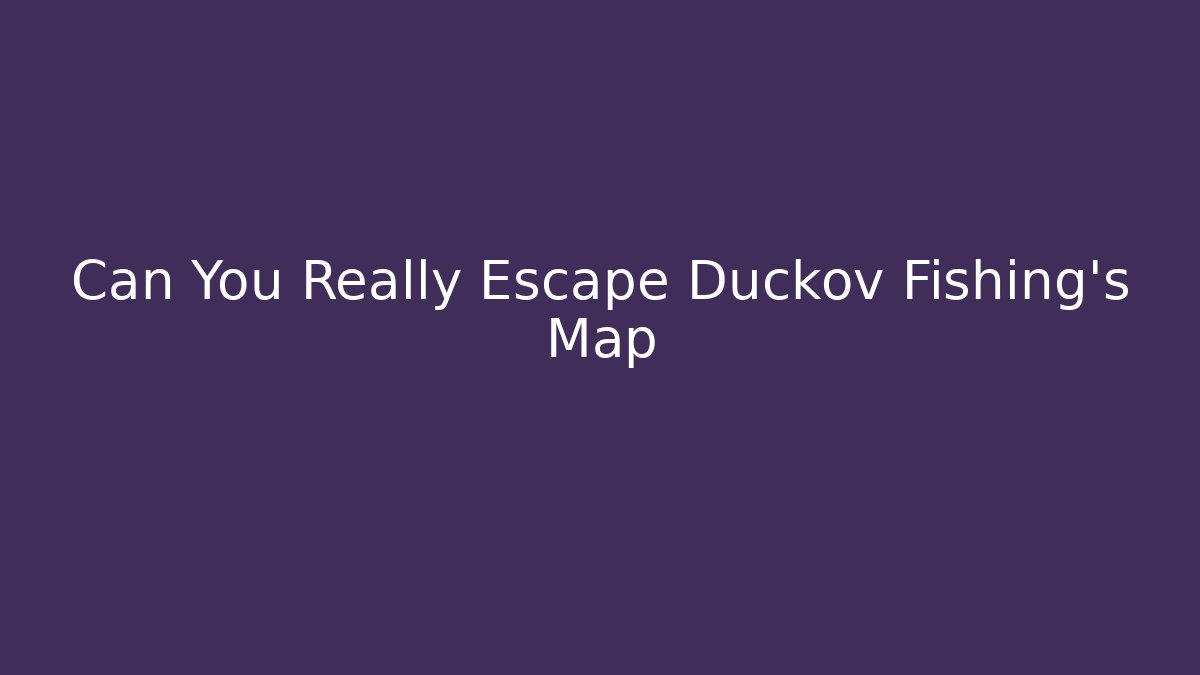 Can You Really Escape Duckov Fishing's Map