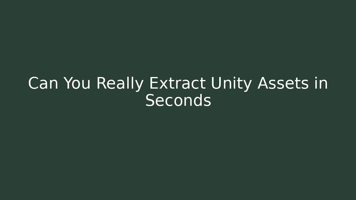 Can You Really Extract Unity Assets in Seconds