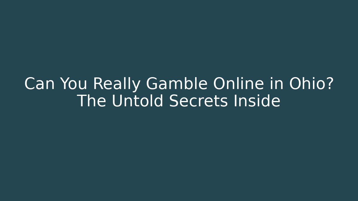 Can You Really Gamble Online in Ohio? The Untold Secrets Inside - Create More Assets