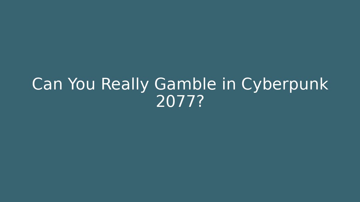 Can You Really Gamble in Cyberpunk 2077?