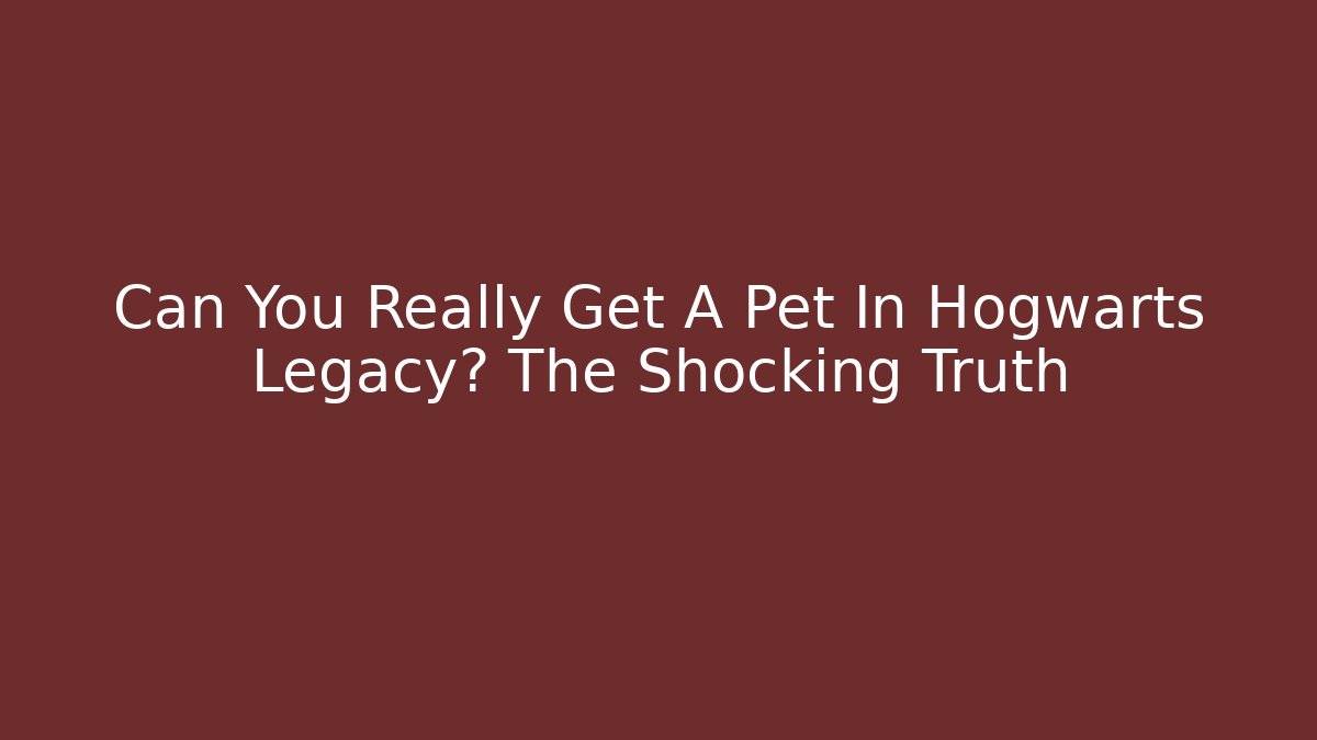 Can You Really Get A Pet In Hogwarts Legacy? The Shocking Truth
