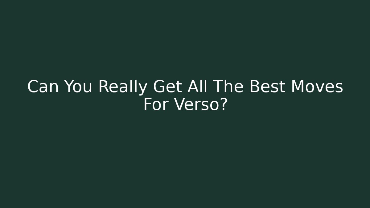 Can You Really Get All The Best Moves For Verso?