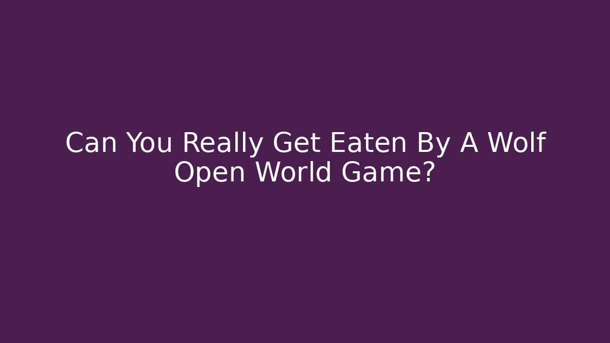 Can You Really Get Eaten By A Wolf Open World Game?