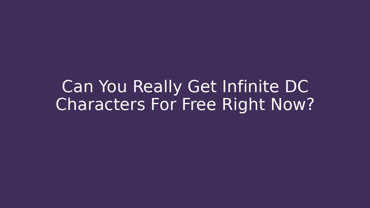 Can You Really Get Infinite DC Characters For Free Right Now?