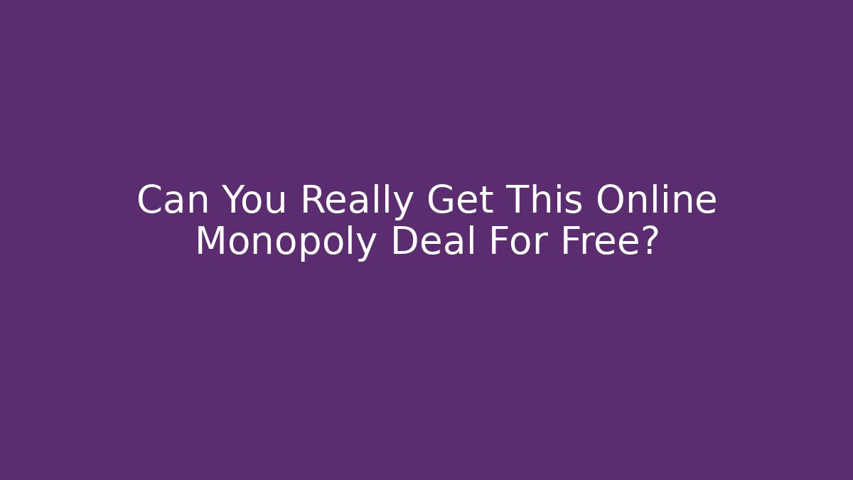 Can You Really Get This Online Monopoly Deal For Free?