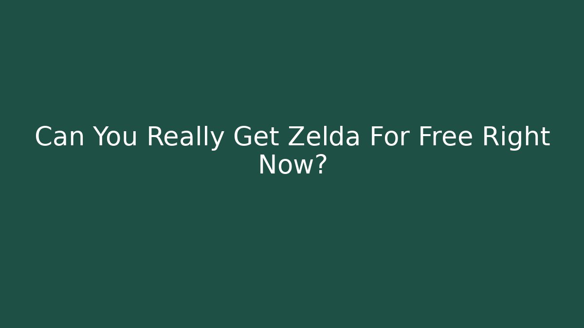 Can You Really Get Zelda For Free Right Now? - Create More Assets