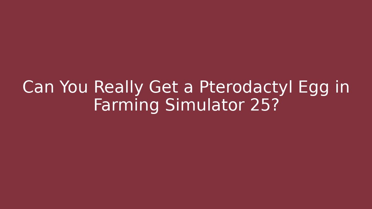 Can You Really Get a Pterodactyl Egg in Farming Simulator 25? - Create More Assets