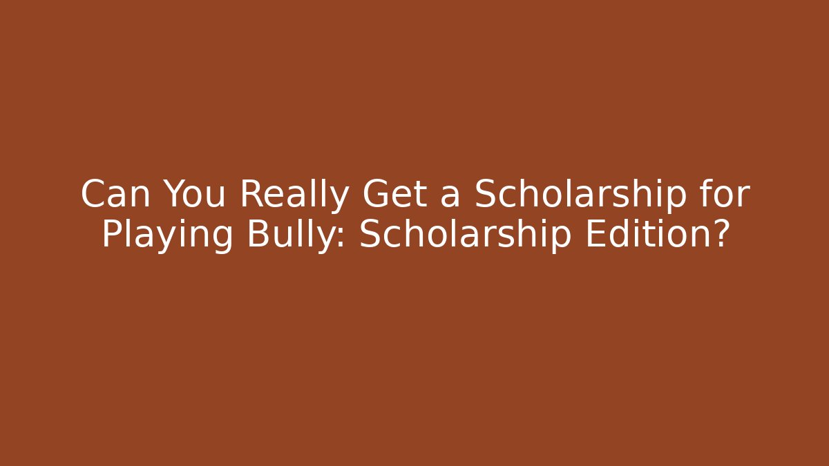 Can You Really Get a Scholarship for Playing Bully: Scholarship Edition?