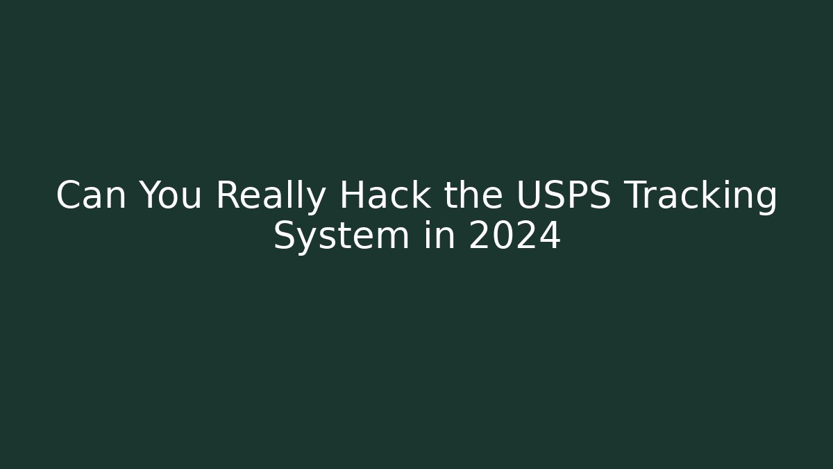 Can You Really Hack the USPS Tracking System in 2024 - Create More Assets