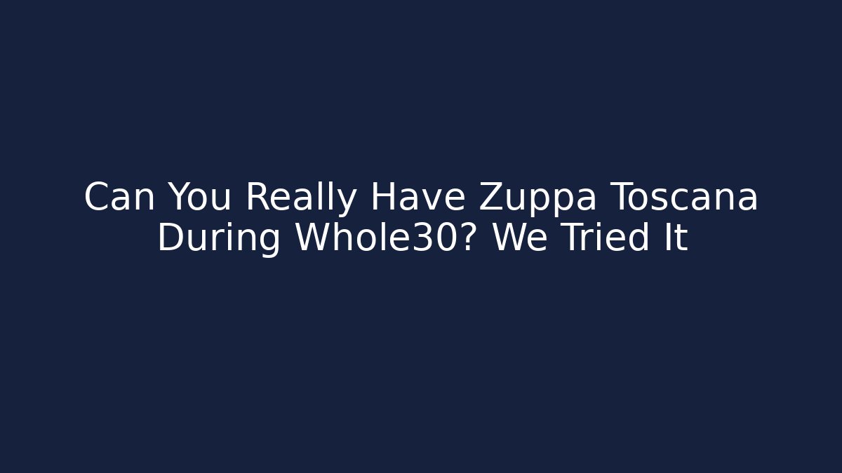 Can You Really Have Zuppa Toscana During Whole30? We Tried It