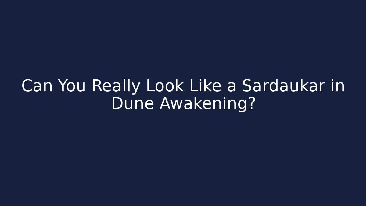 Can You Really Look Like a Sardaukar in Dune Awakening?