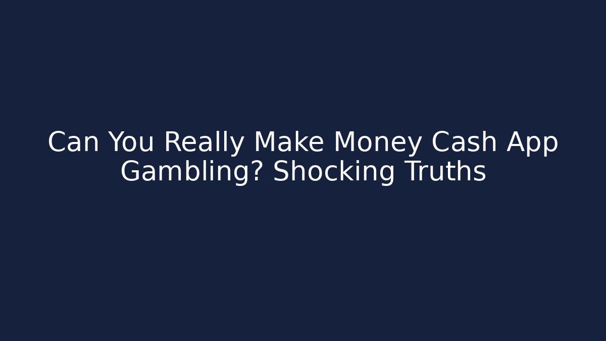 Can You Really Make Money Cash App Gambling? Shocking Truths