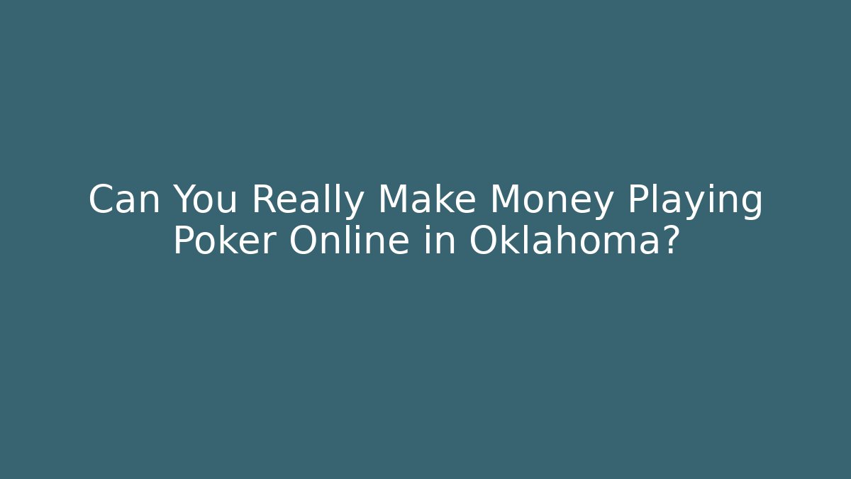 Can You Really Make Money Playing Poker Online in Oklahoma?