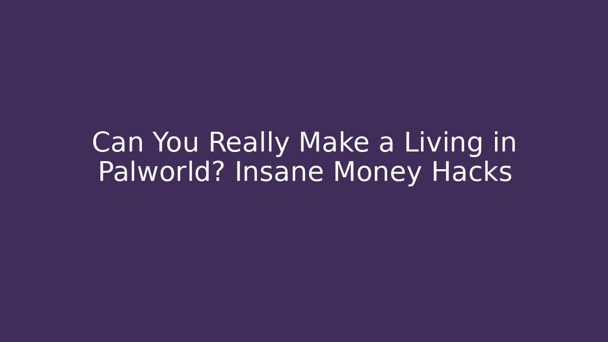Can You Really Make a Living in Palworld? Insane Money Hacks