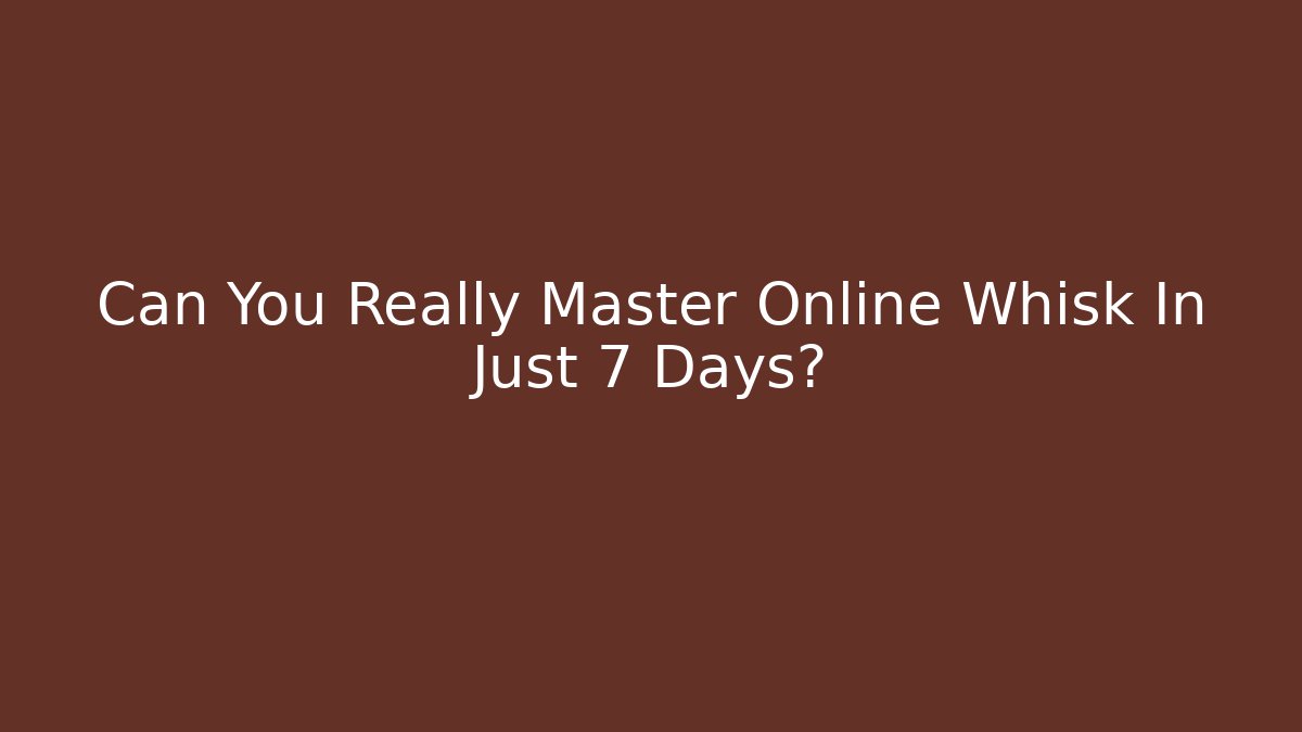Can You Really Master Online Whisk In Just 7 Days?