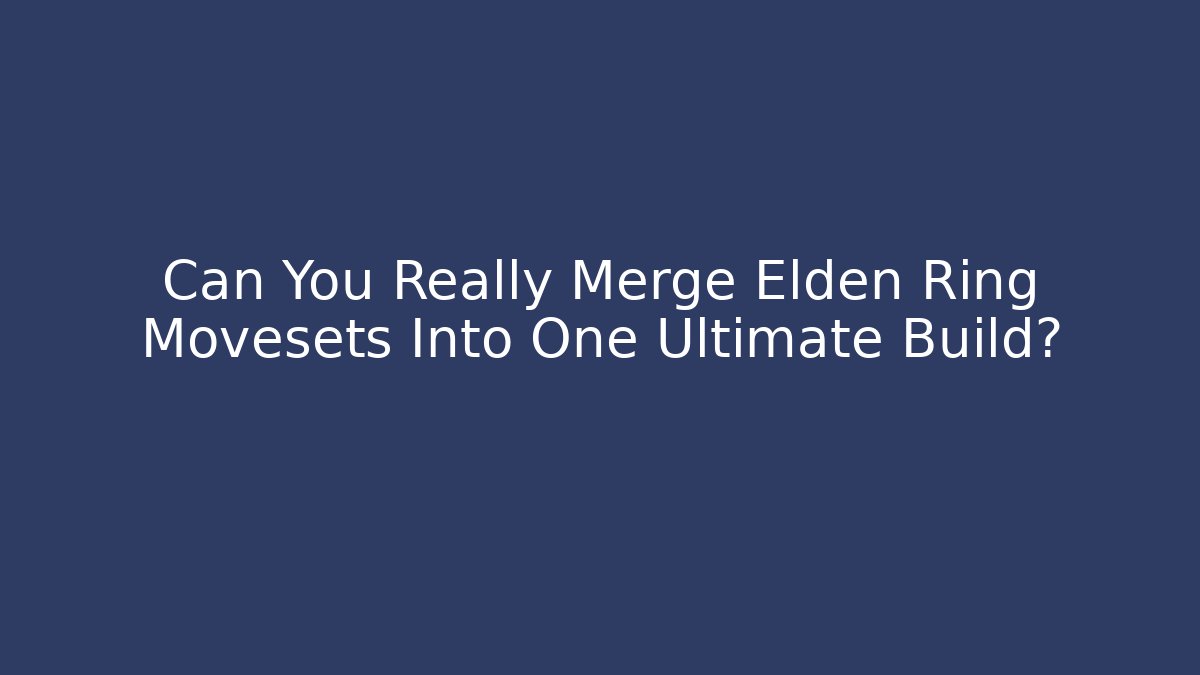 Can You Really Merge Elden Ring Movesets Into One Ultimate Build? - Create More Assets