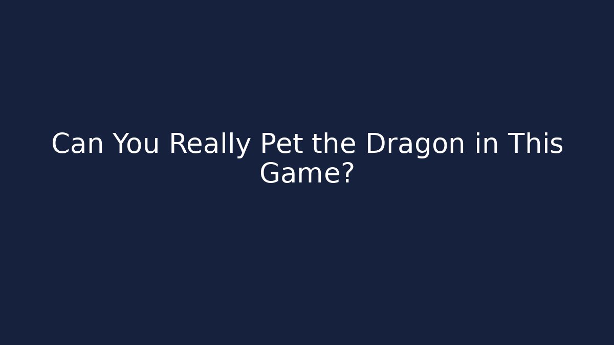 Can You Really Pet the Dragon in This Game?