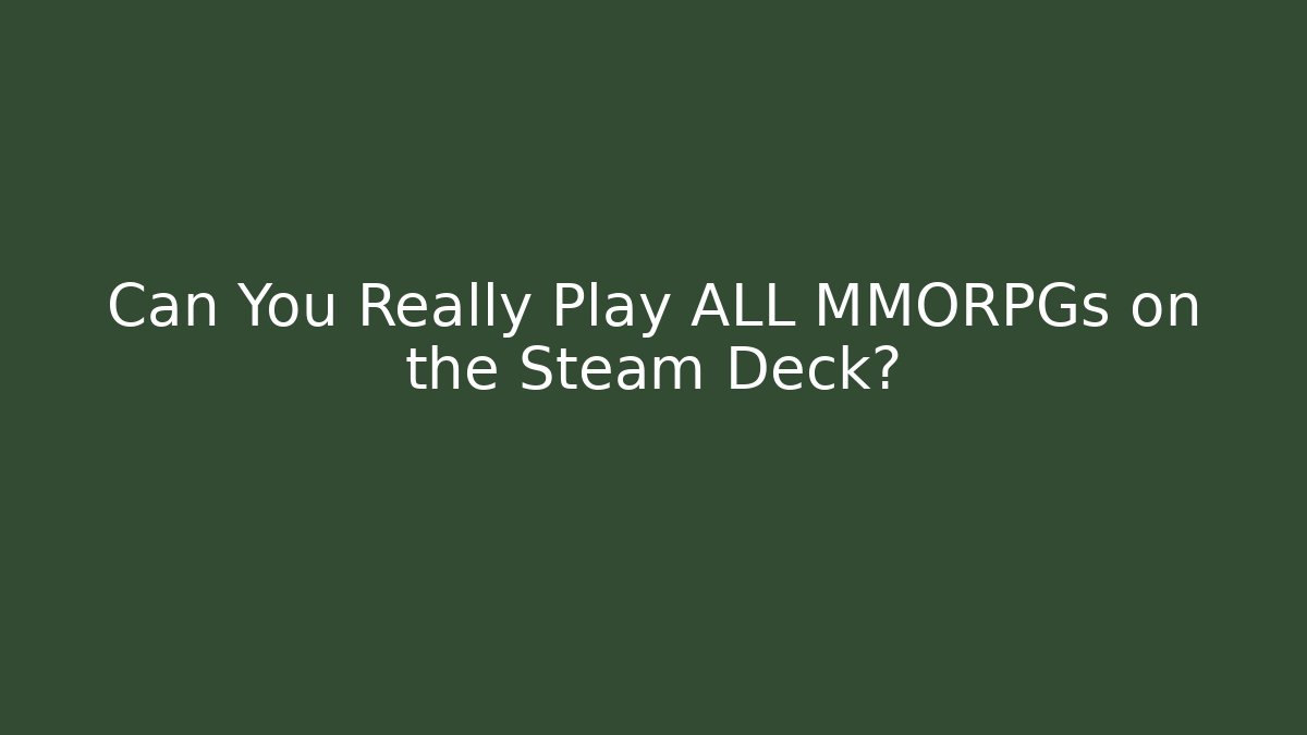 Can You Really Play ALL MMORPGs on the Steam Deck?