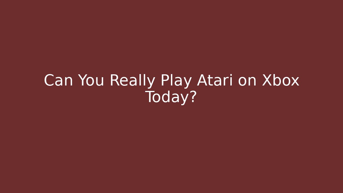 Can You Really Play Atari on Xbox Today?