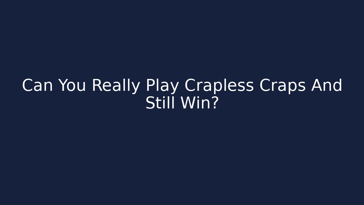 Can You Really Play Crapless Craps And Still Win?