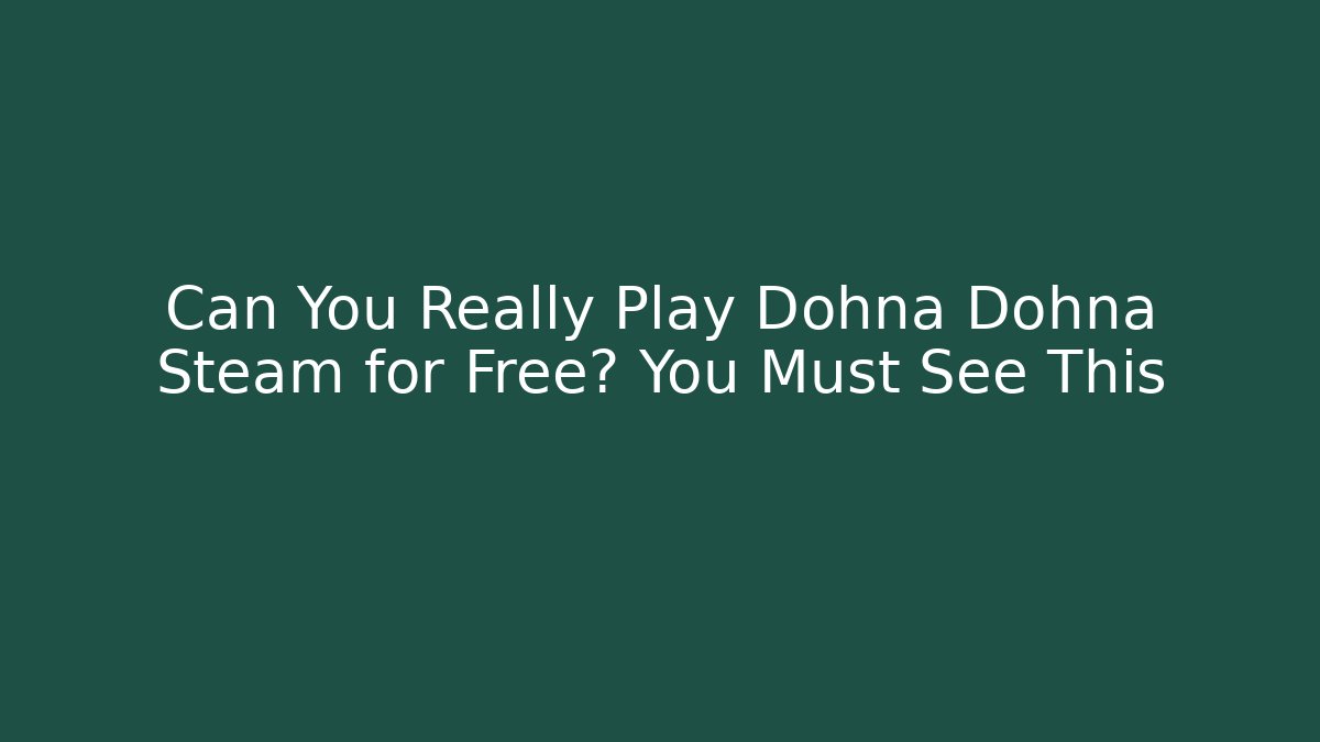 Can You Really Play Dohna Dohna Steam for Free? You Must See This