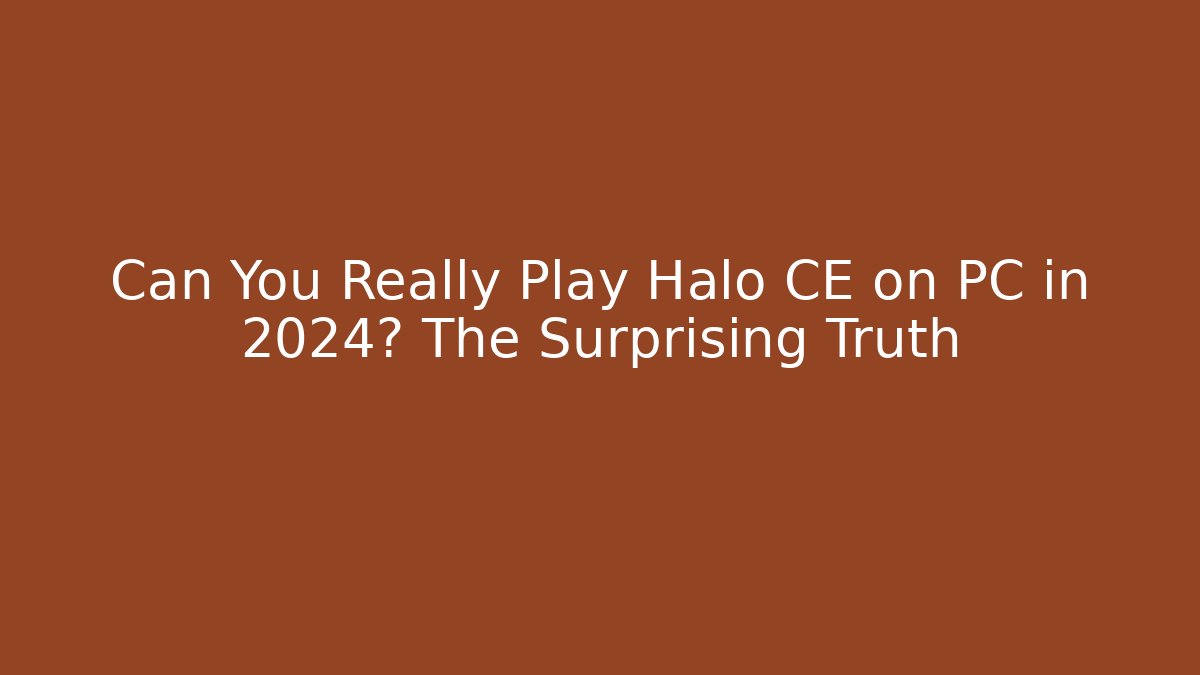 Can You Really Play Halo CE on PC in 2024? The Surprising Truth