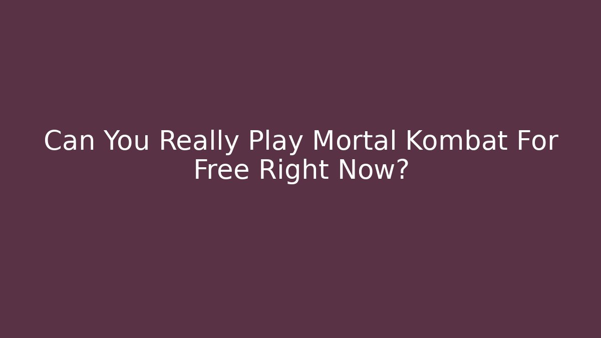 Can You Really Play Mortal Kombat For Free Right Now?