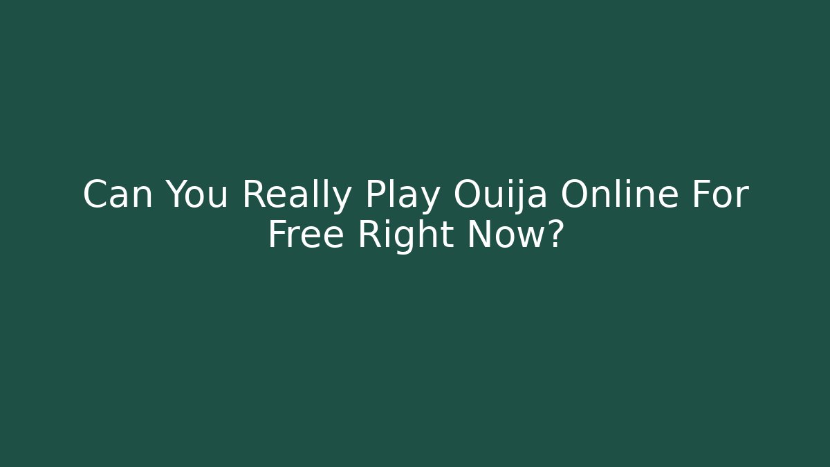 Can You Really Play Ouija Online For Free Right Now?
