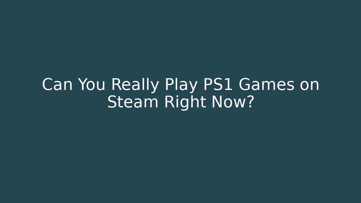 Can You Really Play PS1 Games on Steam Right Now?