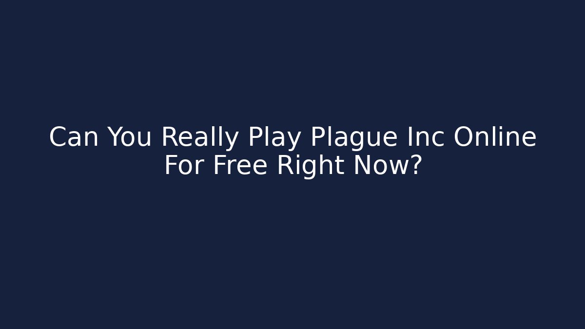 Can You Really Play Plague Inc Online For Free Right Now?
