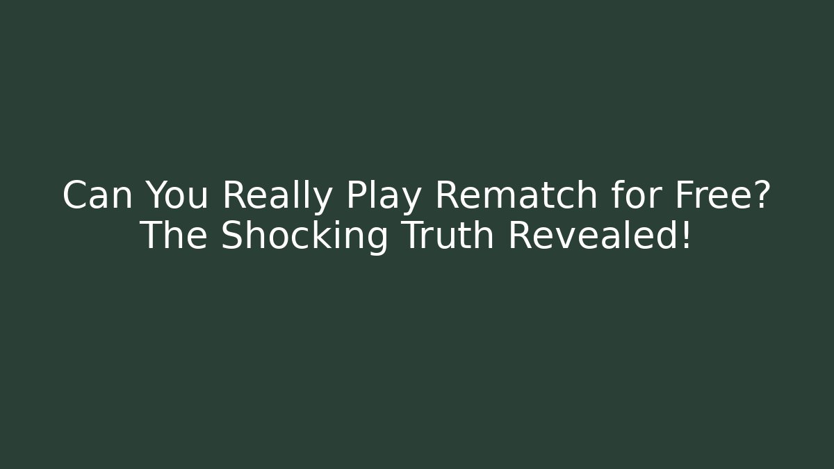 Can You Really Play Rematch for Free? The Shocking Truth Revealed!