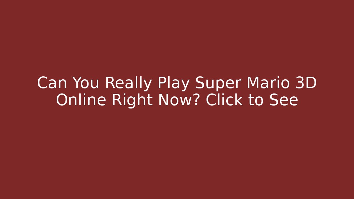 Can You Really Play Super Mario 3D Online Right Now? Click to See