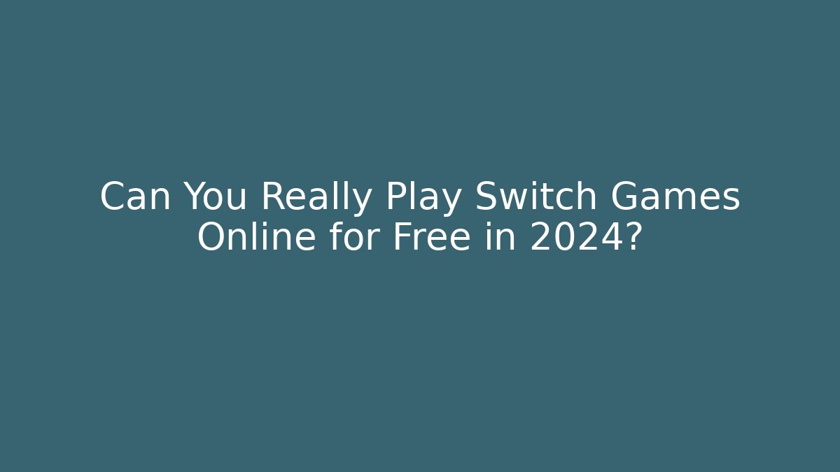 Can You Really Play Switch Games Online for Free in 2024?