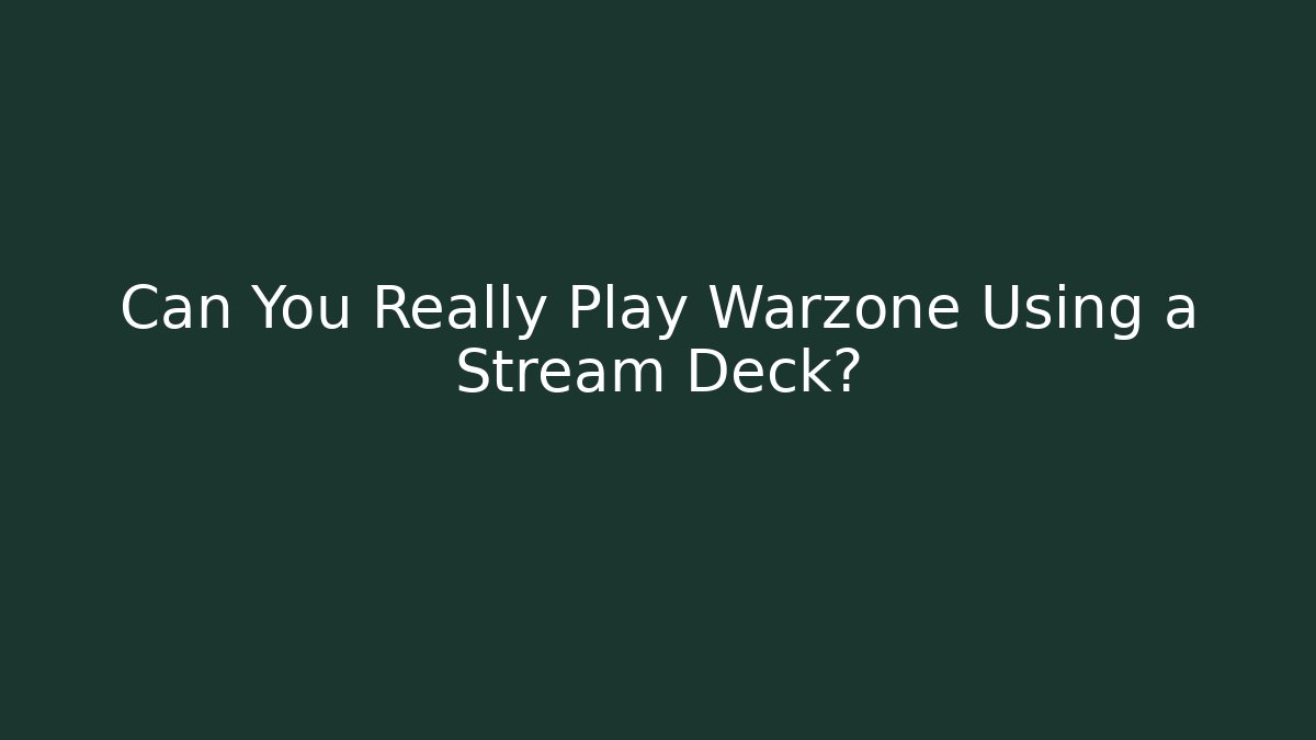 Can You Really Play Warzone Using a Stream Deck?