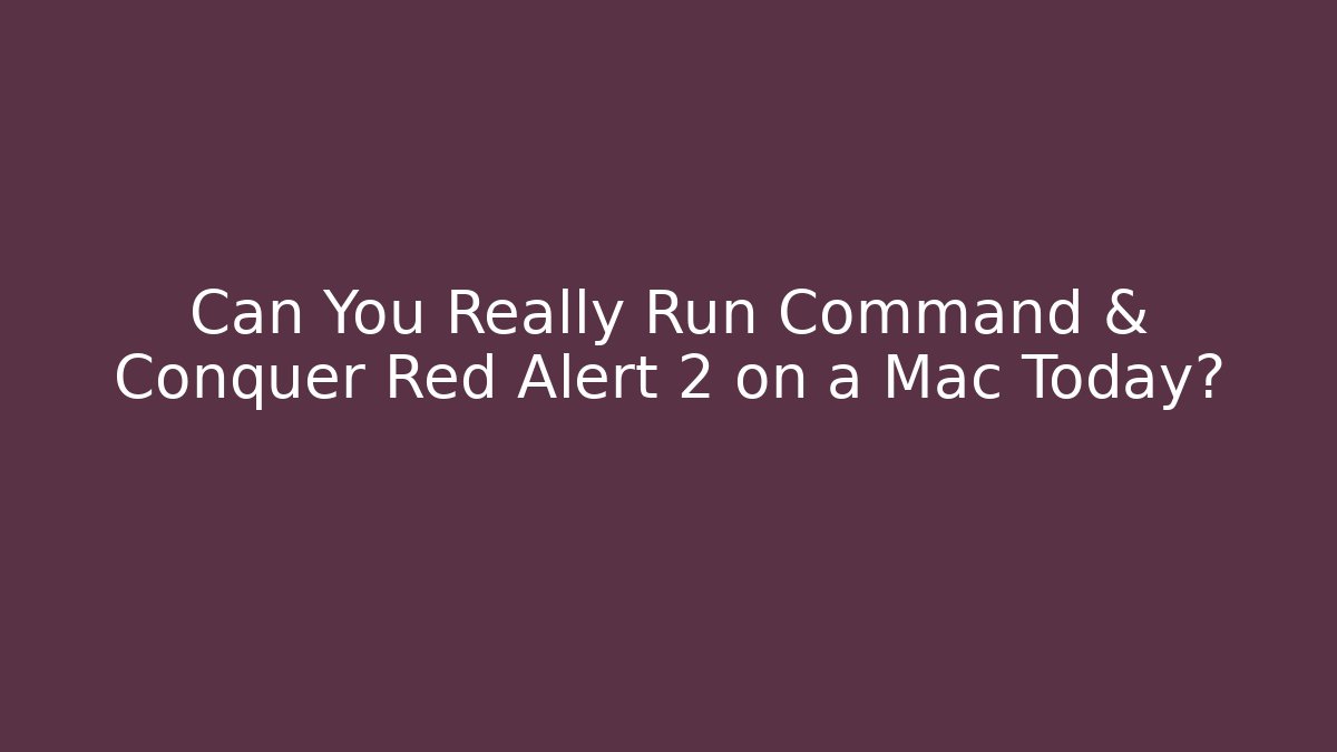 Can You Really Run Command & Conquer Red Alert 2 on a Mac Today?