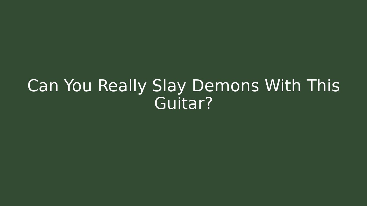 Can You Really Slay Demons With This Guitar?