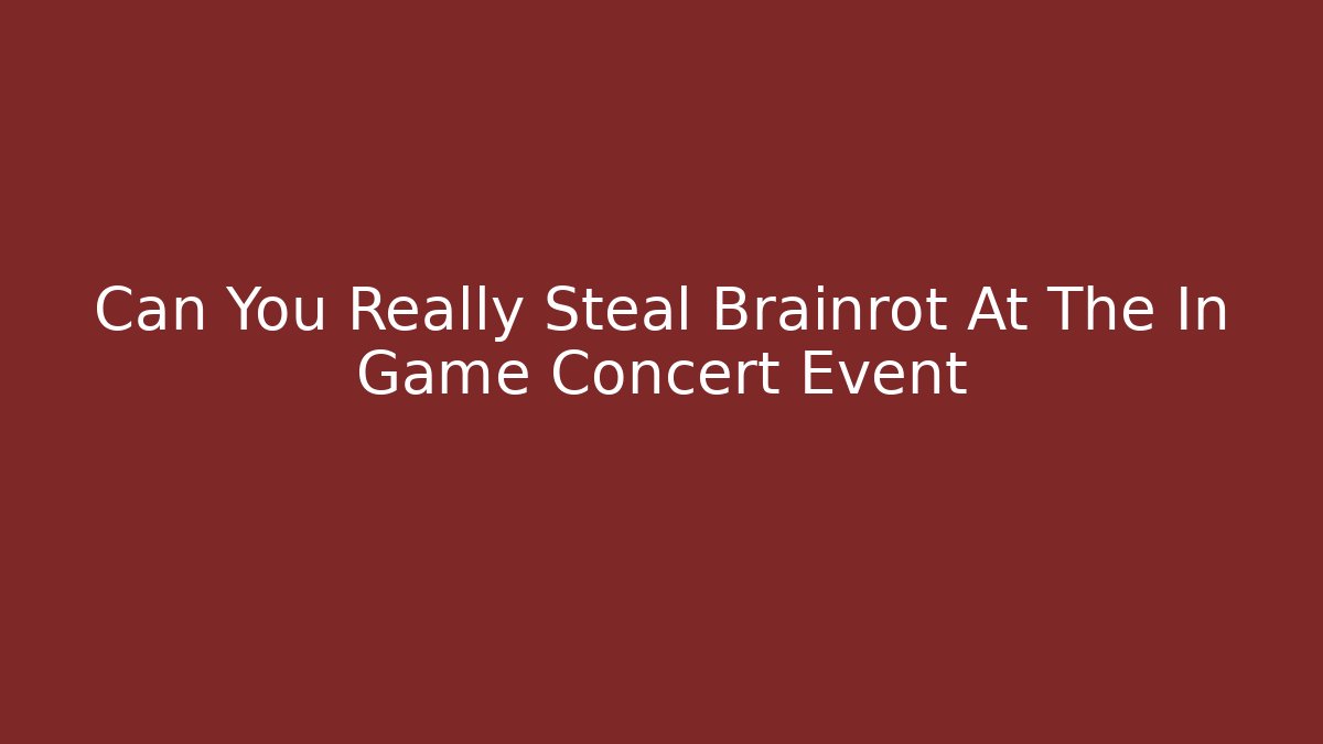 Can You Really Steal Brainrot At The In Game Concert Event